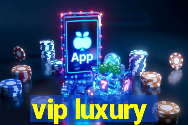 vip luxury